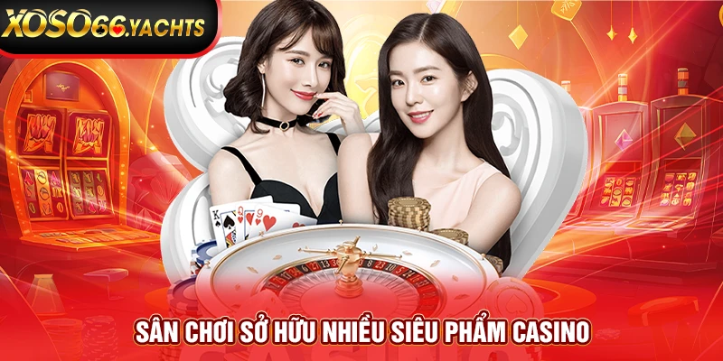 Sân chơi sở hữu nhiều siêu phẩm casino Sân chơi sở hữu nhiều siêu phẩm casino