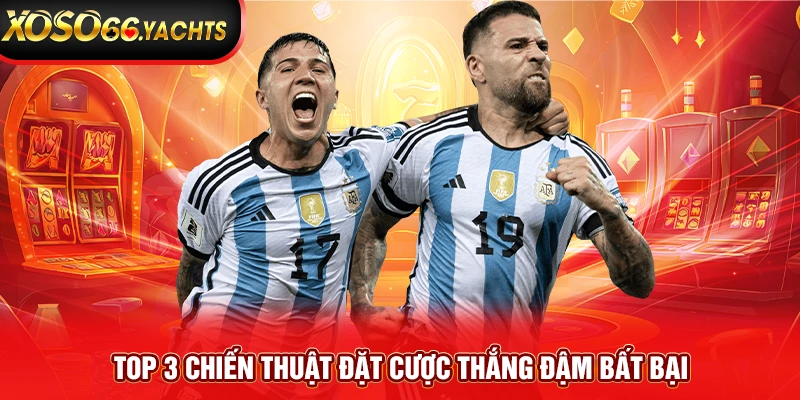 Top 3 chiến thuật đặt cược thắng đậm bất bại Top 3 chiến thuật đặt cược thắng đậm bất bại